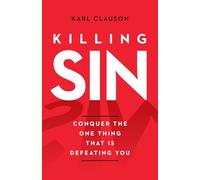 Killing Sin: Conquer That One Thing That's Killing You: Conquer the One Thing That Is Defeating You