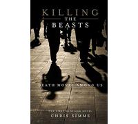 Killing the Beasts: Death Moves Among Us: Volume 1 (Detective Spicer series)