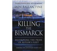 Killing the Bismarck: Destroying the Pride on Hitler's Fleet