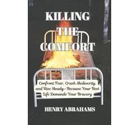 KILLING THE COMFORT: Confront Fear, Crush Mediocrity, and Rise Steady-Because Your Best Life Demands Your Bravery: 25 (Self help and personal development)