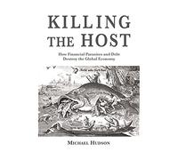 Killing the Host: How Financial Parasites and Debt Destroy the Global Economy