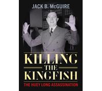 Killing the Kingfish : The Huey Long Assassination