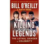 Killing the Legends: The Lethal Danger of Celebrity (Bill O'Reilly's Killing)