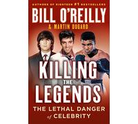 Killing the Legends: The Lethal Danger of Celebrity (Bill O'Reilly's Killing)
