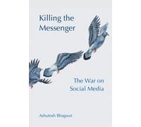 Killing the Messenger : The War on Social Media