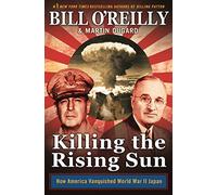 Bill O'Reilly – Killing the Rising Sun: How America Vanquished World War II Japan