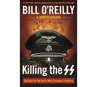 Killing the SS: The Hunt for the Worst War Criminals in History (Bill O'Reilly's Killing)