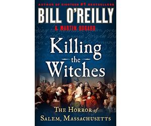 Killing the Witches: The Horror of Salem, Massachusetts (Bill O'Reilly's Killing) (Bill O'Reilly's Killing Series)