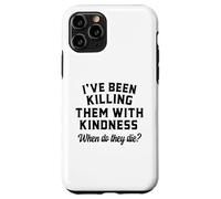 Killing Them With Kindness Funny Sarcastic When Do They Die Case for iPhone 11 Pro