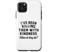 Killing Them With Kindness Funny Sarcastic When Do They Die Case for iPhone 11 Pro Max
