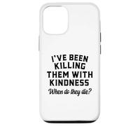 Killing Them With Kindness Funny Sarcastic When Do They Die Case for iPhone 12/12 Pro