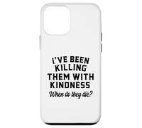 Killing Them With Kindness Funny Sarcastic When Do They Die Case for iPhone 12 mini