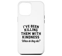 Killing Them With Kindness Funny Sarcastic When Do They Die Case for iPhone 12 Pro Max