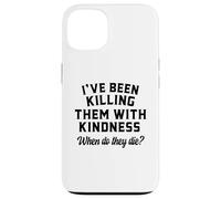 Killing Them With Kindness Funny Sarcastic When Do They Die Case for iPhone 13