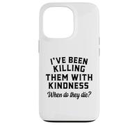 Killing Them With Kindness Funny Sarcastic When Do They Die Case for iPhone 13 Pro