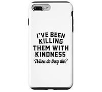 Killing Them With Kindness Funny Sarcastic When Do They Die Case for iPhone 7 Plus/8 Plus