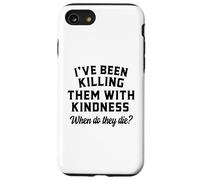 Killing Them With Kindness Funny Sarcastic When Do They Die Case for iPhone SE (2020) / 7/8