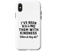 Killing Them With Kindness Funny Sarcastic When Do They Die Case for iPhone X/XS