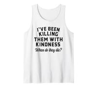 Killing Them with Kindness Funny Sarcastic When Do They Die Tank Top