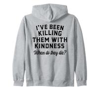 Killing Them With Kindness Funny Sarcastic When Do They Die Zip Hoodie
