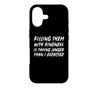 Killing Them With Kindness Is Taking Longer Than I Expected Case for iPhone 17