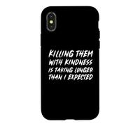 Killing Them With Kindness Is Taking Longer Than I Expected Case for iPhone X/XS