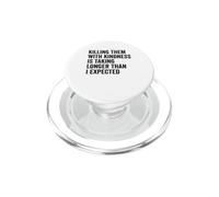 Killing Them with Kindness is Taking Longer Than I Expected PopSockets PopGrip for MagSafe