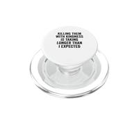Killing Them with Kindness is Taking Longer Than I Expected PopSockets PopGrip for MagSafe