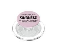 Killing Them with Kindness is Taking Longer Than I Expected PopSockets PopGrip for MagSafe