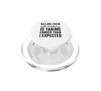 Killing Them with Kindness is Taking Longer Than I Expected PopSockets PopGrip for MagSafe