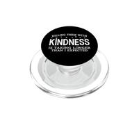 Killing Them with Kindness is Taking Longer Than I Expected PopSockets PopGrip for MagSafe