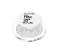 Killing Them with Kindness is Taking Longer Than I Expected PopSockets PopGrip for MagSafe
