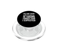 Killing Them with Kindness is Taking Longer Than I Expected PopSockets PopGrip for MagSafe