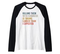 Killing Them with Kindness is Taking Longer Than I Expected Raglan Baseball Tee