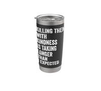 Killing Them with Kindness is Taking Longer Than I Expected Stainless Steel Insulated Tumbler