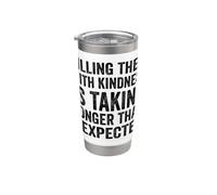 Killing Them with Kindness is Taking Longer Than I Expected Stainless Steel Insulated Tumbler