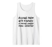 Killing Them with Kindness is Taking Longer Than I Expected Tank Top