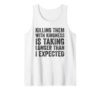 Killing Them with Kindness is Taking Longer Than I Expected Tank Top