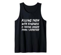 Killing Them with Kindness is Taking Longer Than I Expected Tank Top