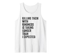 Killing Them with Kindness is Taking Longer Than I Expected Tank Top