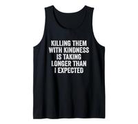 Killing Them with Kindness is Taking Longer Than I Expected Tank Top