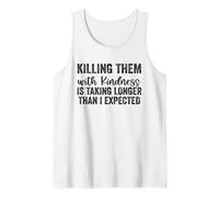 Killing Them with Kindness is Taking Longer Than I Expected Tank Top