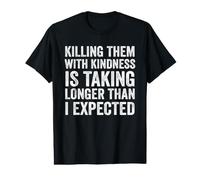 Killing Them with Kindness is Taking Longer Than I Expected Value Graphic T-Shirt