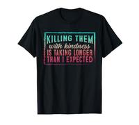 Killing Them with Kindness is Taking Longer Than I Expected Value Graphic T-Shirt