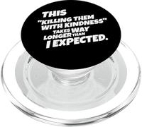 "Killing Them With Kindness" Takes Longer Than I Expected PopSockets PopGrip for MagSafe