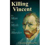 Killing Vincent: The Man, The Myth, and the Murder
