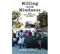 Killing with Kindness: Haiti, International Aid, and NGOs