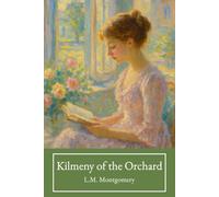 Kilmeny of the Orchard: The Classic Young Adult Romance