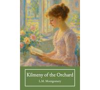 Kilmeny of the Orchard: The Classic Young Adult Romance