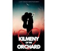 Kilmeny of the Orchard: The Original 1910 Classic Romance Book (Annotated)